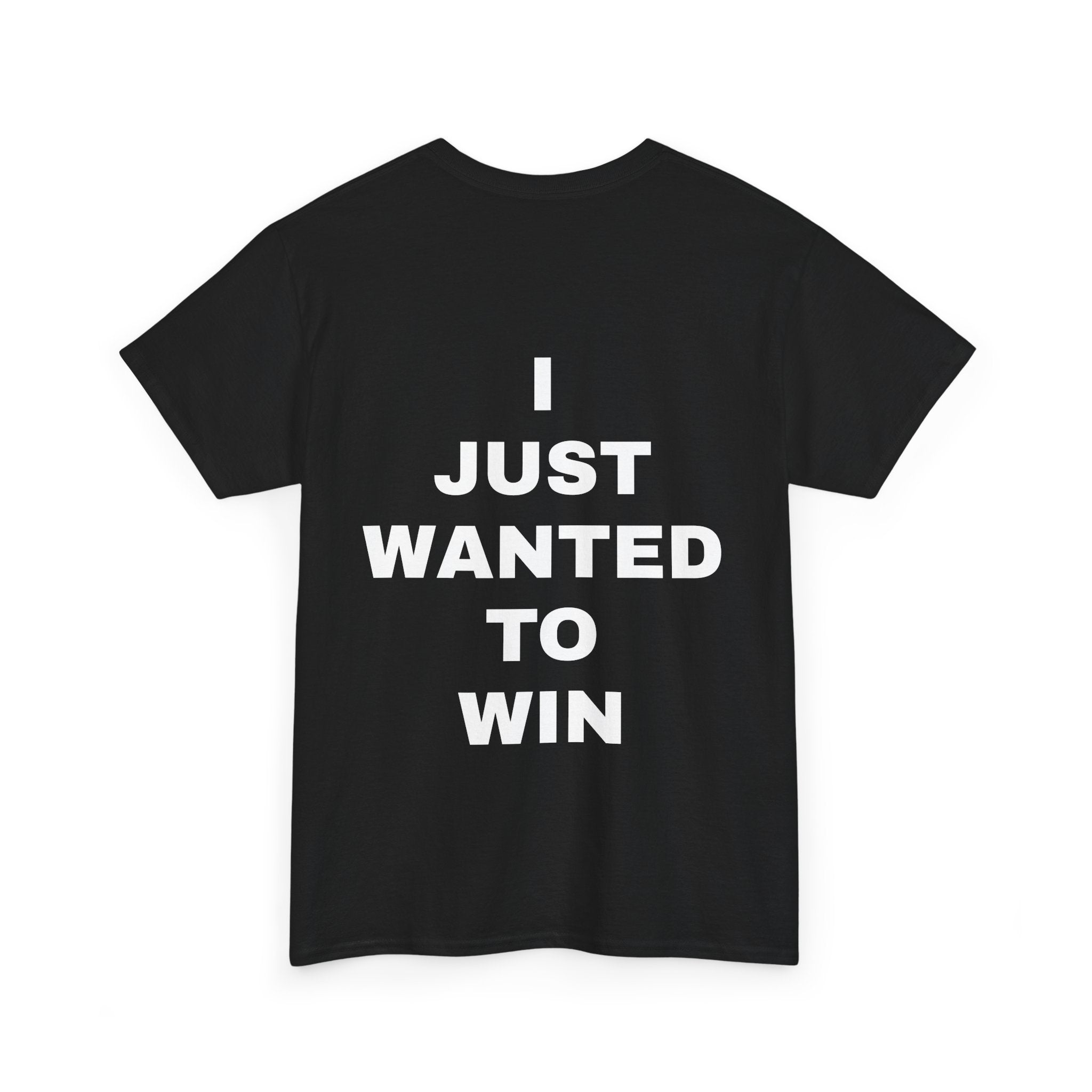 I JUST WANTED TO WIN T Shirt