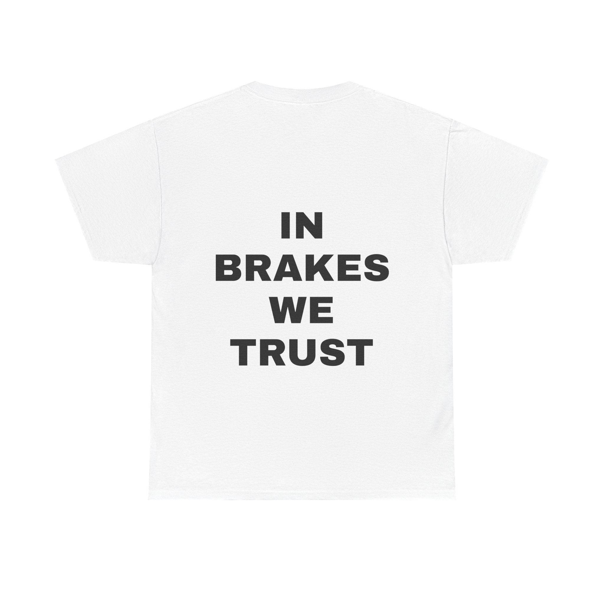 IN BRAKES WE TRUST T-Shirt