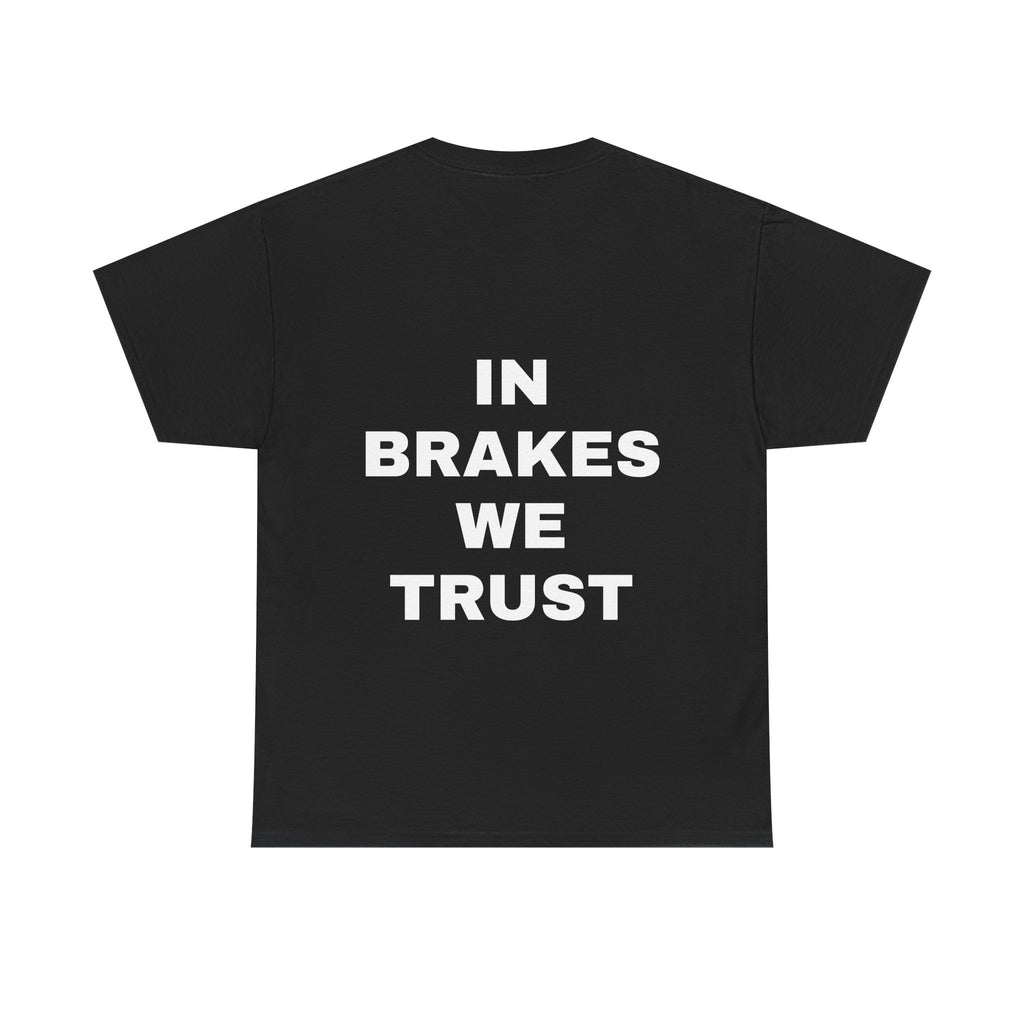 IN BRAKES WE TRUST T-Shirt